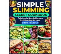 SIMPLE SLIMMING SECRET COOKBOOK: Deliciously Simple Recipes for Slimming Success