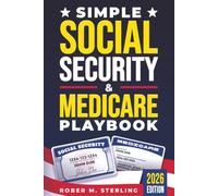 Simple Social Security & Medicare Playbook: The Beginner's Guide to Maximizing Your Retirement Planning, Cutting Healthcare Costs, and Securing Every Dollar You Deserve