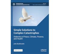 Simple Solutions to Complex Catastrophes: Dialectics of Peace, Climate, Finance, and Health