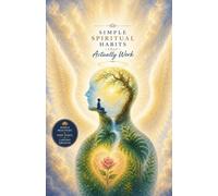 Simple Spiritual Habits That Actually Work: Practical Daily Practices to Calm Your Mind, Strengthen Your Inner Peace, and Create Real, Lasting Spiritual Growth-Without Overcomplication