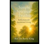 Simple Spiritual Truths: Reflections for Awakened Living