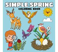 Simple Spring Coloring Book: 50 Cute and Easy Illustrations Featuring Plants, Flowers, and Animals with Bold Lines and Color Designs Cheerful Spring Scenes for Relaxation for Adults, Seniors, and Kids