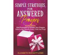 Simple Strategies for Answered Prayers: God Promised to Answer Your Prayers - How to Get Results Every Time You Pray!