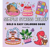 Simple Stress Relief Bold and Easy Coloring Book: 50 Simple and Big Cute Designs for Relaxation Featuring Beautiful Flowers, Calm Landscapes, Sweet ... Cozy Scenes for Kids, Adults, and Beginners.