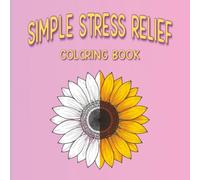 Simple Stress Relief Coloring Book: 50 Easy Illustrations with Calming Affirmations for Relaxation & Mindfulness