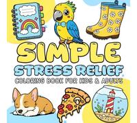 Simple Stress Relief: Coloring Book For Kids & Adults with Bold, Easy and Fun Designs Featuring Animals, Food, Patterns, Gardening, Cute Stuff and Many More