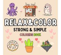 Simple & Strong Coloring Book: 50 Cozy Animal Designs to Unwind, Relax, and Spark Creativity - Perfect for Beginners and Experienced Colorists Seeking a Fun, Stress-Free Escape!