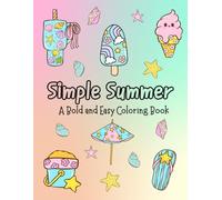 Simple Summer: A Bold & Easy Coloring Book for Kids, Teens, Adults, Adults Who Act Like Kids or Anyone of Any Age Featuring Fun Summer Designs for ... and Relaxation (Bold and Easy Coloring Books)