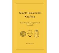 Simple Sustainable Crafting: Easy Projects Using Natural Materials
