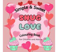 Simple & Sweet Snug Love: A Fun & Relaxing Valentine’s Colouring Book for Kids & Adults | 50 Adorable Designs | Perfect Gift for Valentine’s Day (8.5 x 8.5)