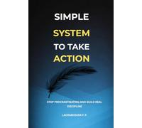 Simple System to Take Action: Stop Procrastinating and Build Discipline