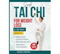Simple Tai Chi for Weight Loss: A 30-Day Guide To Transform Your Physique, Burn Fat, Restore Balance, & Boost Your Energy with Low-Impact Exercises