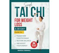 Simple Tai Chi for Weight Loss: A 30-Day Guide To Transform Your Physique, Burn Fat, Restore Balance, & Boost Your Energy with Low-Impact Exercises