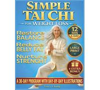 Simple Tai Chi for Weight Loss: A 30-Day Illustrated Program to Reshape Naturally, Restore Balance, Burn Belly Fat, & Build Strength. 12-Minute ... Dedicated to Beginners and Senior Women