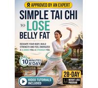 Simple Tai Chi to Lose Belly Fat: A 28-Day Walking, Standing & Seated Chair Tai Chi Program for Beginners and Seniors to Restore Balance, Melt Belly ... Reclaim Your Energy in just 10-Minutes a Day