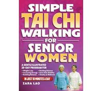 Simple Tai Chi Walking For Senior Women: A Gentle Illustrated 28-Day Program For Weight Loss, Increasing Energy & Building Balance - Joint-Safe Mobility, Vitality & Wellness In Just 10-Minutes a Day