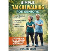 Simple Tai Chi Walking for Seniors: A Comprehensive 28-Day Illustrated Guide to Better Balance, Stronger Movement, and Greater Confidence - Simple 10-Minute Daily Practices, No Experience Required