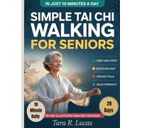 Simple Tai Chi Walking for Seniors: A Gentle 28-Day Illustrated Walking Program for Seniors with Knee-Safe, Step-by-Step 10-Minute Daily Routines to Boost Strength, Improve Balance, and Prevent Falls