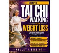 SIMPLE TAI CHI WALKING FOR WEIGHT LOSS: A Step-by-Step Beginner’s Guide to Mindful Movement, Better Balance, Greater Daily Activity, and Sustainable Weight Management