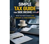 Simple Tax Guide for Side Income (US): What You Need to Know to Stay Compliant and Avoid Overpaying