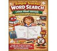 Simple Teacher WORD SEARCH LARGE PRINT EDITION 100 Puzzles & Solutions: Laugh out loud word games for educators who’ve seen it all… and survived anyway.