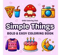 Simple Things: Super Cute and Easy Coloring Book for Adults and Kids - 50 Bold and Relaxing Designs with Animals, Food, Flowers, Cozy Objects, and ... and Fun (Bold & Simple Coloring for All Ages)