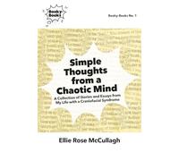 Simple Thoughts from a Chaotic Mind: A Collection of Stories and Essays from My Life with a Craniofacial Syndrome