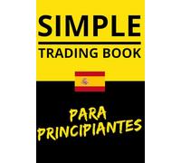 Simple Trading Book Para Principiantes: Learn. Think. Act. Grow.