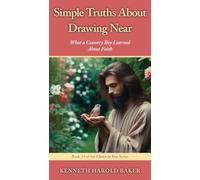 Simple Truths About Drawing Near: What a Country Boy Learned About Faith: 24