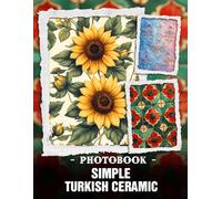 Simple Turkish Ceramic Photo Book: Elegant Ottoman Pottery And Traditional Turkish Craftsmanship Showcased In Vibrant Ceramic Photography For Timeless Cultural Beauty