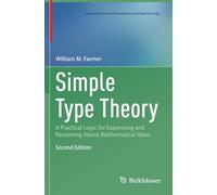 Simple Type Theory: A Practical Logic for Expressing and Reasoning About Mathematical Ideas