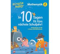 simple und easy In 10 Tagen fit fürs nächste Schuljahr! Mathematik 2: Vorbereitung auf die 3. Klasse AHS/Mittelschule