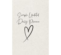 Simple Undated Daily Planner - 120 Lined Pages, 6x9 Softcover Notebook for Writing, Scheduling & Notes: Start Anytime - Minimalist Journal for ... Day, Tracking Habits & Boosting Productivity