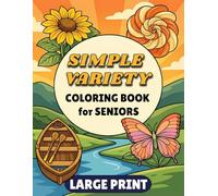 Simple Variety Coloring Book for Seniors LARGE PRINT: Easy Designs Featuring Flowers, Animals, Birds, Nature, Landscapes, Mandalas & Patterns for Men and Women alike.