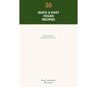 Simple Vegan Cooking: 30 Quick & Easy Recipes: Fast, Foolproof Vegan Meals for Busy Weeknights