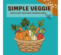 Simple Veggies: Bold and Easy Vegetable Coloring Book for Kids, Teens & Adults | Fun, Relaxing, Stress Relief Coloring Pages with Cute and Simple Veggie Designs