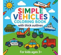 Simple Vehicles Coloring Book with Thick Outlines: 40 Easy Vehicle Pictures, Bold Lines & Labels to Learn First Words - For Toddlers, Preschoolers & Beginners | Perfect for a gift