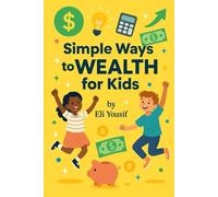 Simple Ways to Wealth for Kids: Smart Money Habits for Young Entrepreneurs