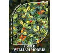 Simple William Morris Photo Book: Celebrating Iconic Designs With 40 Stunning Images For Art Enthusiasts