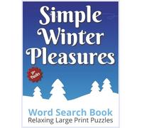 Simple Winter Pleasures Word Search Book - Relaxing Large Print Puzzles: A Thoughtful Holiday Gift With Easy-To-Read Pages Designed For Leisure Time ... Brain Game Activities For Adults And Seniors