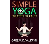 Simple Yoga for Better Flexibility: Accessible yoga guidance for improving flexibility, supporting mobility, and encouraging relaxed physical performance naturally
