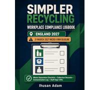 Simpler Recycling Workplace Compliance Logbook England 2027: Waste Separation Checklist, Collection Records and Micro-Firm Readiness Planner for Businesses, Charities and Public Sector Workplaces