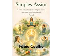 Simples Assim: Como a fidelidade no simples revela o grande propósito da vida - Parte I