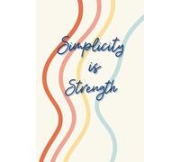 Simplicity is Strength - Minimalist Affirmation Notebook for Daily Writing & Self-Growth: Inspirational Lined Journal with Simple Positive Quotes | ... Mindfulness, Gratitude, and Personal Growth