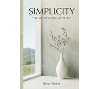 Simplicity: The Art of Living with Less
