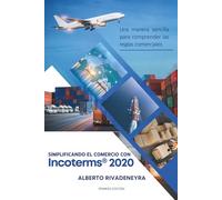 Simplificando el Comercio con Incoterms® 2020: Una manera sencilla para comprender las reglas comerciales