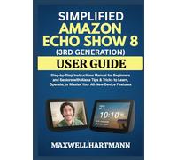 Simplified Amazon Echo Show 8 (3rd Generation) User Guide: Step-by-Step Instructions Manual for Beginners and Seniors with Alexa Tips & Tricks to Learn, Operate, or Master Your All-New Device Features