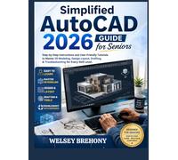Simplified AutoCAD 2026 Guide for Seniors: Step-by-Step Instructions and User-Friendly Tutorials to Master 3D Modeling, Design Layout, Drafting, & Troubleshooting for Every Skill Level