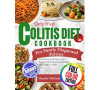 SIMPLIFIED COLITIS DIET COOKBOOK For Newly Diagnosed Patient: Comforting Recipes and Practical Guidance for Eating Well with Colitis