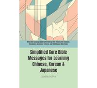 Simplified Core Bible Messages for Learning Chinese, Korean & Japanese: A Parallel Language Guide with Side-by-Side Bible-Based Grammar, Vocabulary, Sentence Patterns, and Multilingual Bible Study
